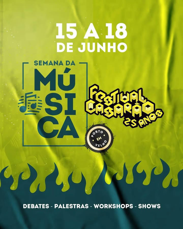 Cartaz em tons de verde do evento “Semana da Música”, que acontece em Porto Velho, de 15 a 18 de Junho, e a logo do Festival Casarão 25 anos. Na parte inferior estão listadas as atividades: debates, palestras, workshops, shows.